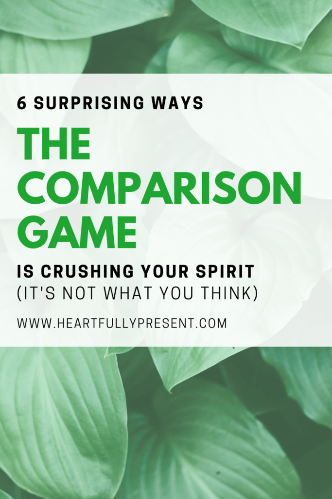 6 ways the comparison game is crushing your spirit