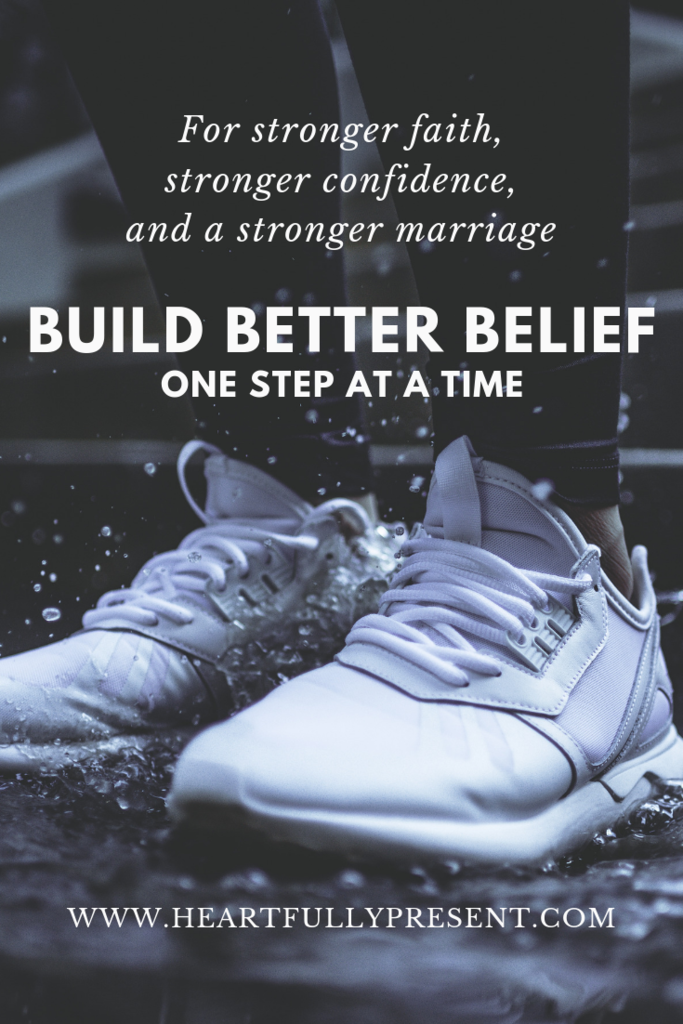 Build better belief | belief in marriage | belief in faith | stronger confidence | feet in running shoes standing in water